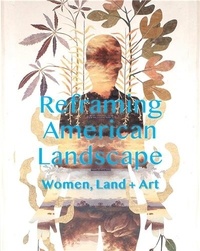 Nancy Siegel - Women Reframe American Landscape - Susie Barstow and her circle - Contemporary practices.