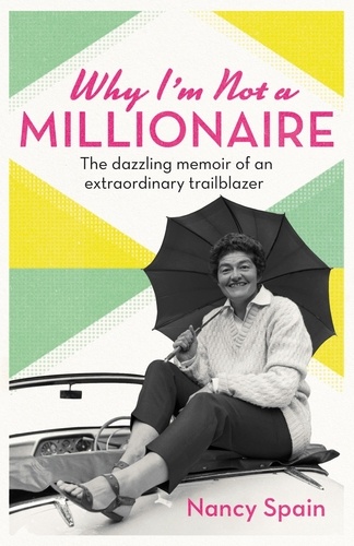 Why I'm Not A Millionaire. The dazzling memoir of an extraordinary trailblazer