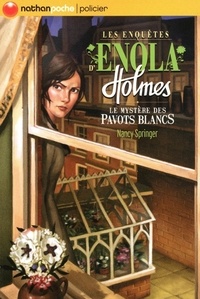 Nancy Springer - Les enquêtes d'Enola Holmes Tome 3 : Le mystère des pavots blancs.