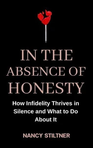 In the Absence of Honesty: How Infidelity Thrives in Silence and What to Do About It