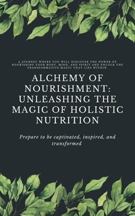  Nancy Tran - Alchemy of Nourishment: Unleashing the Magic of Holistic Nutrition - Holistic Nurition, #1.