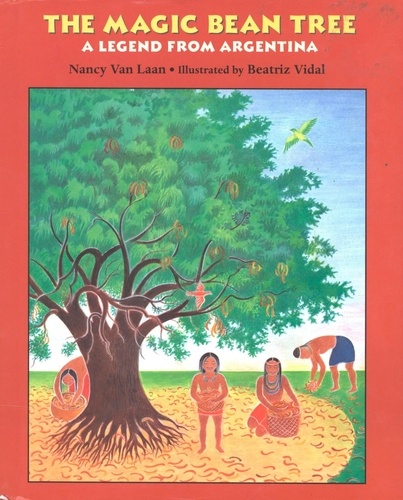 Nancy Van Laan et Beatriz Vidal - The Magic Bean Tree - A Legend from Argentina.