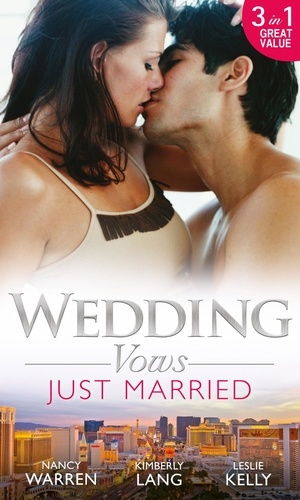 Nancy Warren et Kimberly Lang - Wedding Vows: Just Married - The Ex Factor / What Happens in Vegas... / Another Wild Wedding Night.