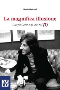 Nando Mainardi et Paolo Dal Bon - La Magnifica Illusione - Giorgio Gaber e gli anni '70.