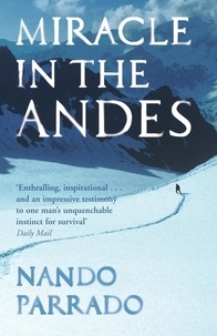 Nando Parrado - Miracle In The Andes - 72 Days on the Mountain and My Long Trek Home.