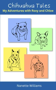 Chihuahua Tales: My Adventures with Roxy and Chloe