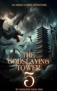  Nangong Yuan Jing - The Godslaying Tower: An Isekai LitRPG Adventure - The Godslaying Tower, #5.