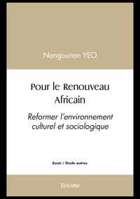 Nangounon Yeo - Pour le renouveau africain - Reformer l'environnement culturel et sociologique.
