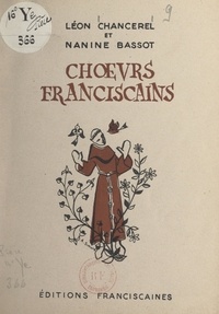 Nanine Bassot et Léon Chancerel - Chœurs franciscains - Sept poèmes du "Pèlerin d'Assise" et du "Grillon franciscain" harmonisés pour 4 voix mixtes.