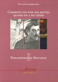 Nanine Charbonnel - Philosophie de Rousseau - Tome 1, Comment on paie ses dettes quand on a du génie.