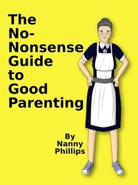  Nanny Phillips - The No-Nonsense Guide to Good Parenting.
