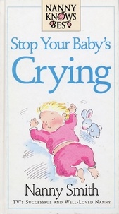 Nanny Smith et Nina Grunfeld - Nanny Knows Best -Stop Your Baby's Crying.