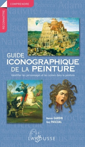 Nanon Gardin et Guy Pascual - Guide iconographique de la peinture - Identifier les personnages et les scènes dans la peinture.