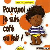 Nanou Prévot et Pascal Debacque - Pourquoi je suis café au lait !.