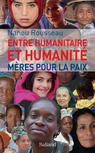 Nanou Rousseau - Entre humanitaire et humanité - Mères pour la paix.