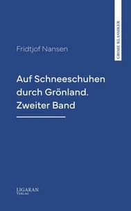 Auf Schneeschuhen durch Grönland. Zweiter Band