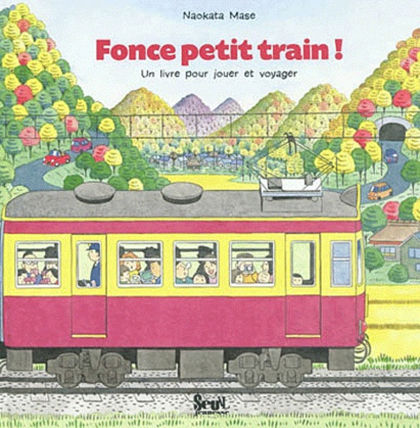 Naokata Mase - Fonce petit train ! - Un livre pour jouer et voyager.