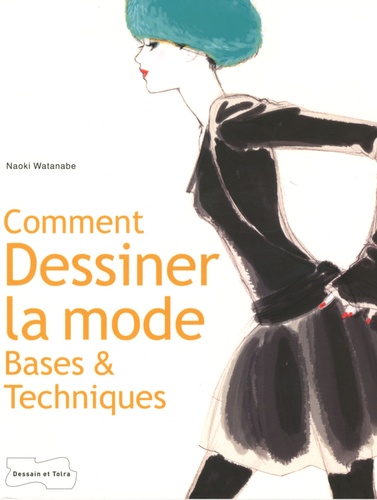 Naoki Watanabe - Comment dessiner la mode - Bases & techniques.