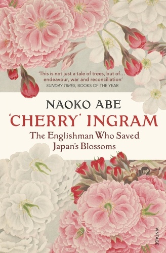 Naoko Abe et Yasuko Arakawa - 'Cherry' Ingram - The Englishman Who Saved Japan’s Blossoms.