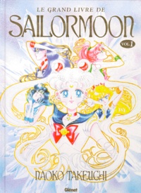 Naoko Takeuchi - Le Grand Livre De Sailormoon. Tome 1.