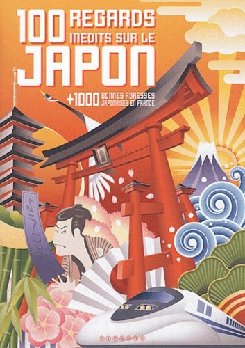 Naoko Tsunoi et Christine Cibert - 100 regards inédits sur le Japon - + 1000 bonnes adresses japonaises en France.