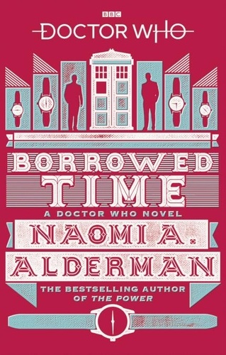 Naomi Alderman - Doctor Who: Borrowed Time.