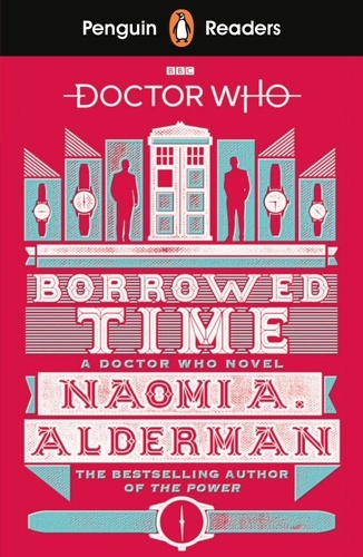Naomi Alderman - Penguin Readers Level 5: Doctor Who: Borrowed Time (ELT Graded Reader).