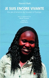 Naomi Baki et  BAKI NAOMI - Je suis encore vivante - Dix ans d'errance du Soudan à l'Europe.