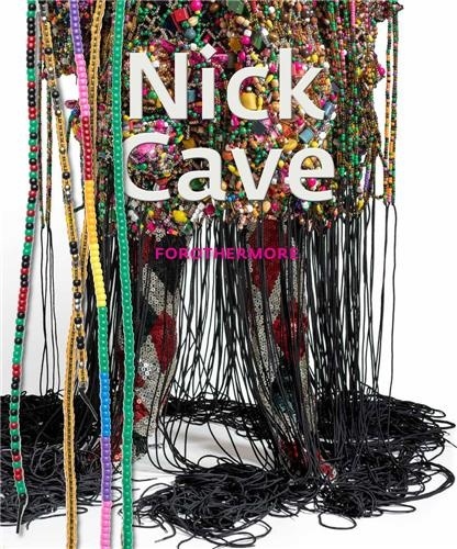Naomi Beckwith - Nick Cave - Forothermore.