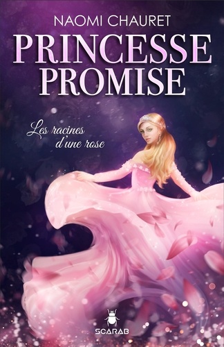 Naomi Chauret - Princesse promise  : Princesse promise - Les racines d’une rose - Tome 1.