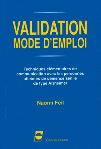 Naomi Feil - Validation, mode d'emploi. - Techniques élémentaires de communication avec les personnes atteintes de démence sénile de type Alzheimer.