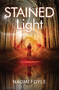 Naomi Foyle - Stained Light - The Gaia Chronicles Book 4.