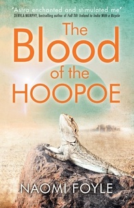 Naomi Foyle - The Blood of the Hoopoe - The Gaia Chronicles Book 3.