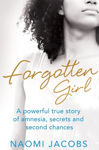Naomi Jacobs - Forgotten Girl - A powerful true story of amnesia, secrets and second chances.