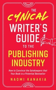 Naomi Kanakia - The Cynical Writer's Guide To The Publishing Industry - Cynical Guides, #1.