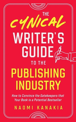  Naomi Kanakia - The Cynical Writer's Guide To The Publishing Industry - Cynical Guides, #1.