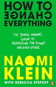 Naomi Klein et Rebecca Stefoff - How To Change Everything.