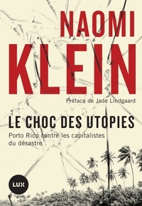 Naomi Klein et Julien Besse - Le choc des utopies - Porto Rico contre les capitalistes du désastre.