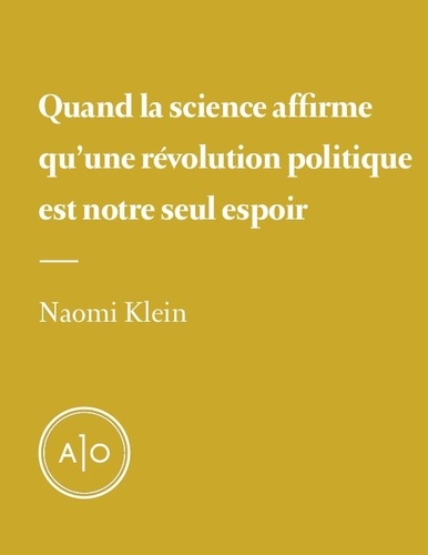 Naomi Klein - Quand la science affirme qu’une révolution politique est notre seul espoir.