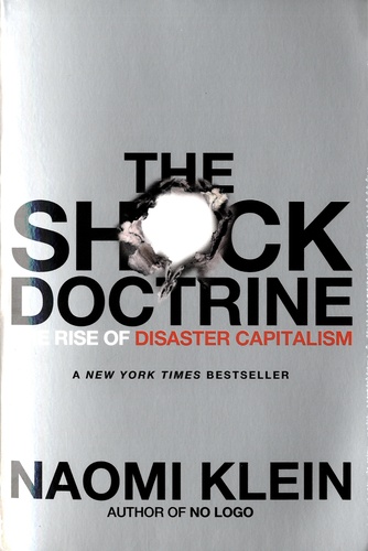 The Shock Doctrine. The Rise of Disaster Capitalism