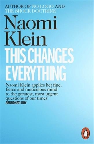 Naomi Klein - This Changes Everything - Capitalism vs. the Climate.