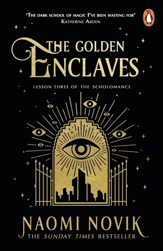 Naomi Novik - The Golden Enclaves - The triumphant conclusion to the Sunday Times bestselling dark academia fantasy trilogy.