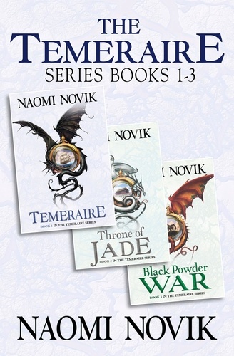 Naomi Novik - The Temeraire Series Books 1-3 - Temeraire, Throne of Jade, Black Powder War.