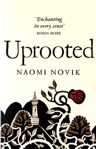 Naomi Novik - Uprooted.