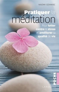 Naomi Ozaniec - Pratiquer la méditation - Pour lutter contre le stress et améliorer sa qualité de vie.