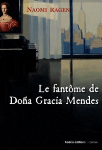 Naomi Ragen - Le fantôme de Dona Gracia Mendes.