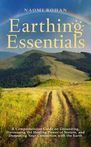  Naomi Rohan - Earthing Essentials - Healing Power of Nature.