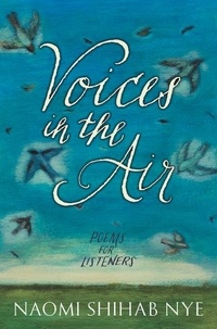 Naomi Shihab Nye - Voices in the Air - Poems for Listeners.