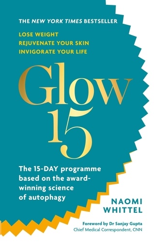 Glow15. A Science-Based Plan to Lose Weight, Rejuvenate Your Skin &amp; Invigorate Your Life