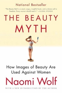 Naomi Wolf - The Beauty Myth: How Images of Beauty Are Used Against Women.